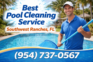 Southwest Ranches Best Pool Cleaning Service